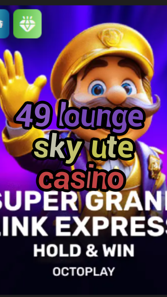 49 lounge sky ute casino-w4cy2mdjlx2bf.com