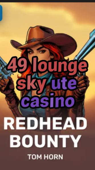 49 lounge sky ute casino-w4cy2mdjlx2bf.com